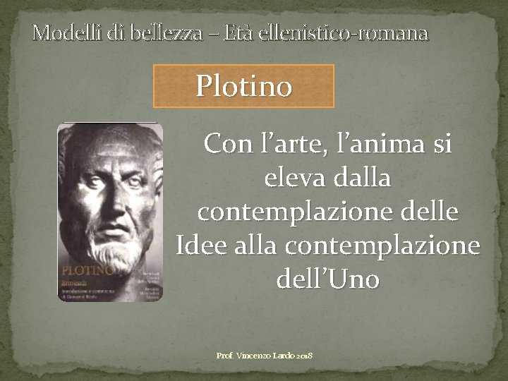 Modelli di bellezza – Età ellenistico-romana Plotino Con l’arte, l’anima si eleva dalla contemplazione