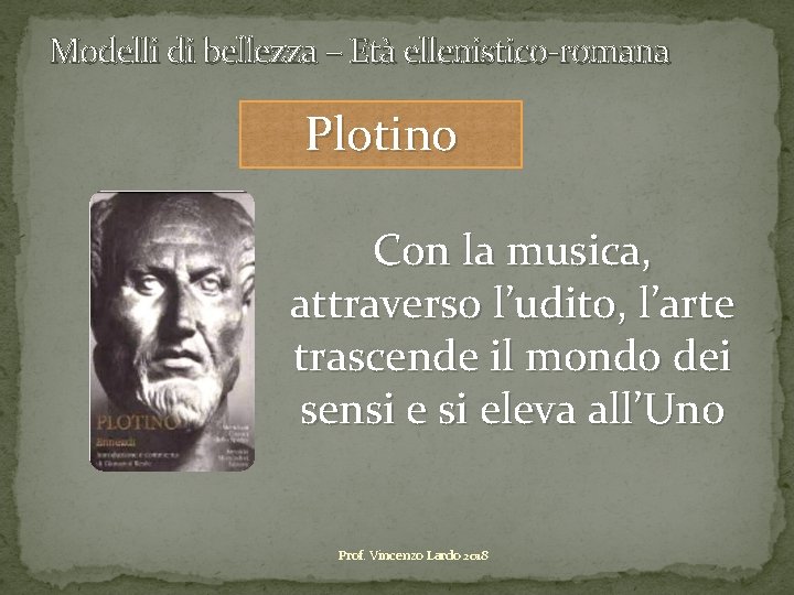 Modelli di bellezza – Età ellenistico-romana Plotino Con la musica, attraverso l’udito, l’arte trascende