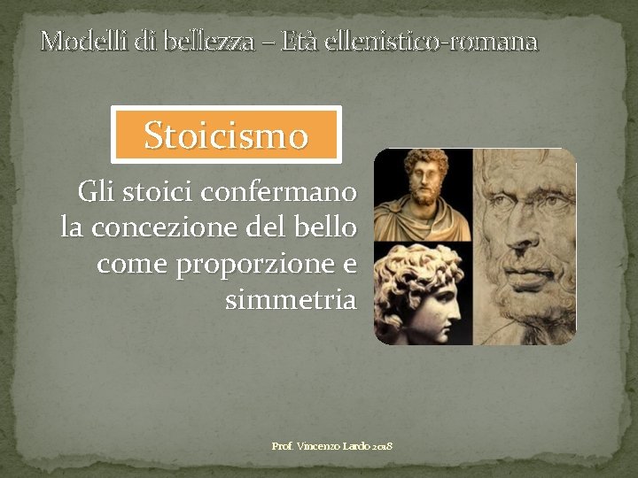 Modelli di bellezza – Età ellenistico-romana Stoicismo Gli stoici confermano la concezione del bello