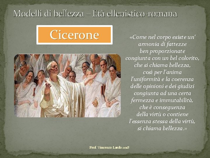 Modelli di bellezza – Età ellenistico-romana Cicerone «Come nel corpo esiste un‘ armonia di