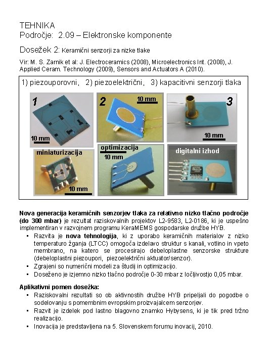 TEHNIKA Področje: 2. 09 – Elektronske komponente Dosežek 2: Keramični senzorji za nizke tlake TEHNIKA Področje: 2. 09 – Elektronske komponente Dosežek 2: Keramični senzorji za nizke tlake