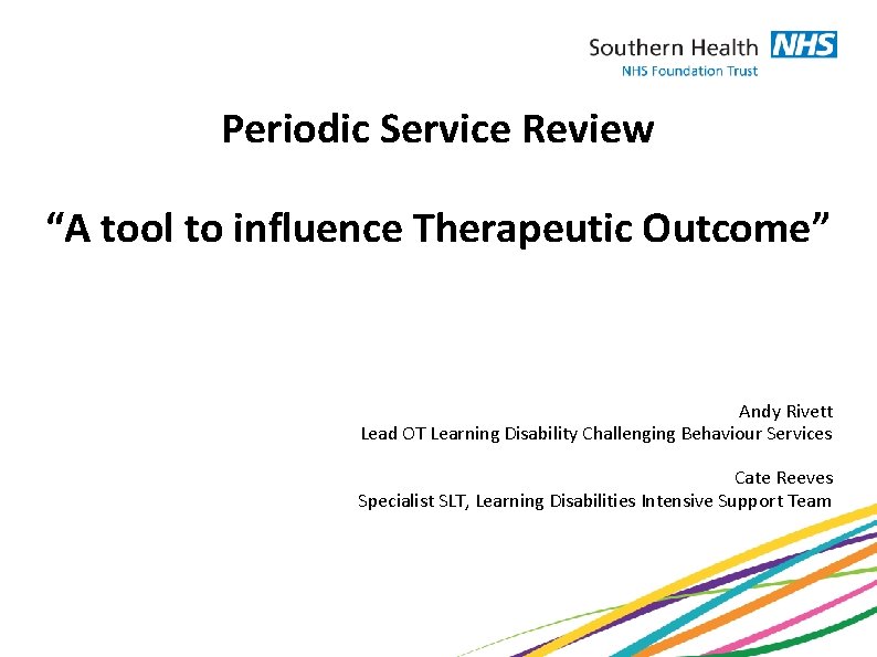 Periodic Service Review “A tool to influence Therapeutic Outcome” Andy Rivett Lead OT Learning