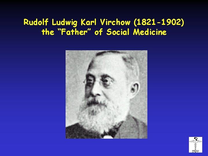 Rudolf Ludwig Karl Virchow (1821 -1902) the “Father” of Social Medicine 