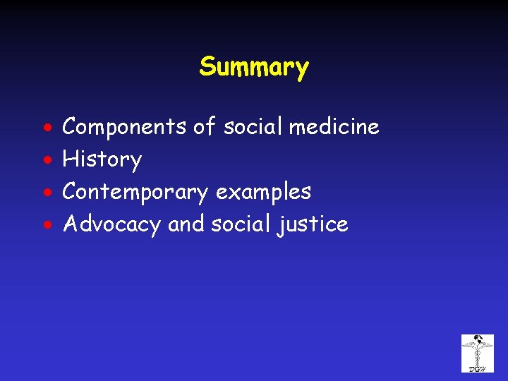 Summary · · Components of social medicine History Contemporary examples Advocacy and social justice