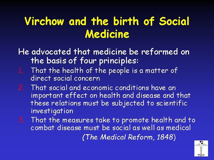 Virchow and the birth of Social Medicine He advocated that medicine be reformed on