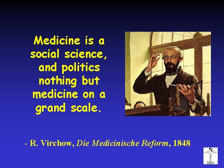 Medicine is a social science, and politics nothing but medicine on a grand scale.