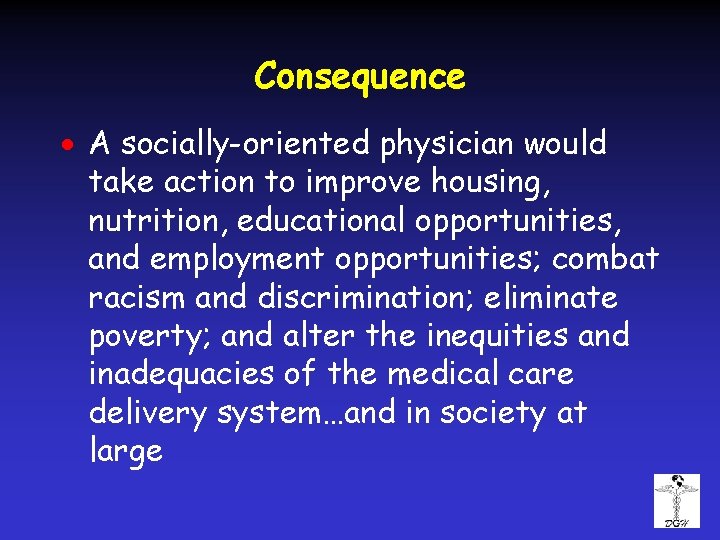 Consequence · A socially-oriented physician would take action to improve housing, nutrition, educational opportunities,