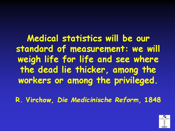 Medical statistics will be our standard of measurement: we will weigh life for life