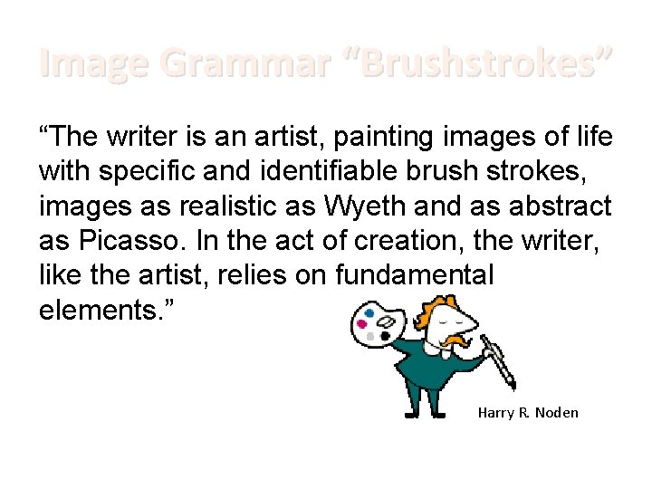 Image Grammar “Brushstrokes” “The writer is an artist, painting images of life with specific