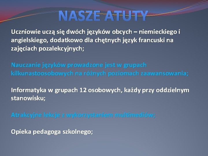 NASZE ATUTY Uczniowie uczą się dwóch języków obcych – niemieckiego i angielskiego, dodatkowo dla