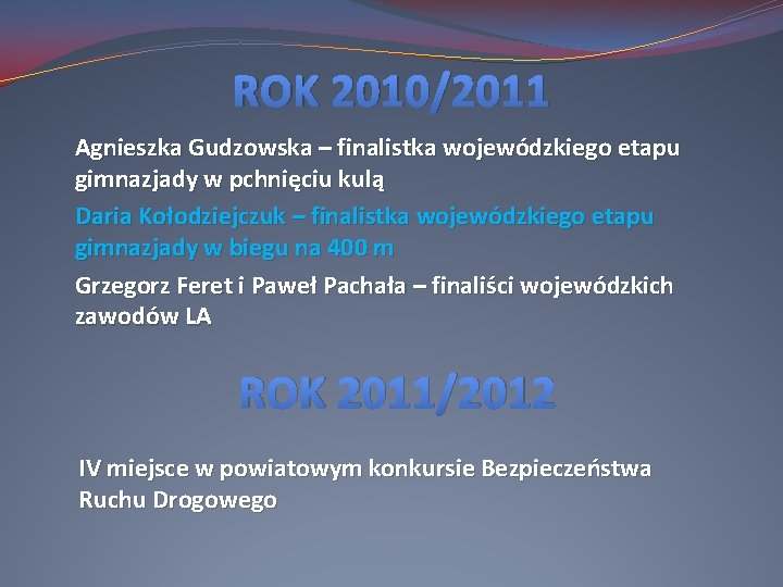 ROK 2010/2011 Agnieszka Gudzowska – finalistka wojewódzkiego etapu gimnazjady w pchnięciu kulą Daria Kołodziejczuk