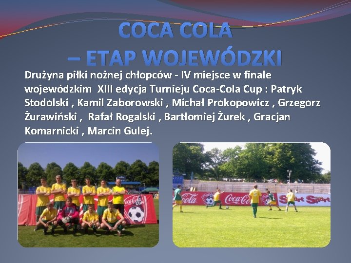COCA COLA – ETAP WOJEWÓDZKI Drużyna piłki nożnej chłopców - IV miejsce w finale COCA COLA – ETAP WOJEWÓDZKI Drużyna piłki nożnej chłopców - IV miejsce w finale
