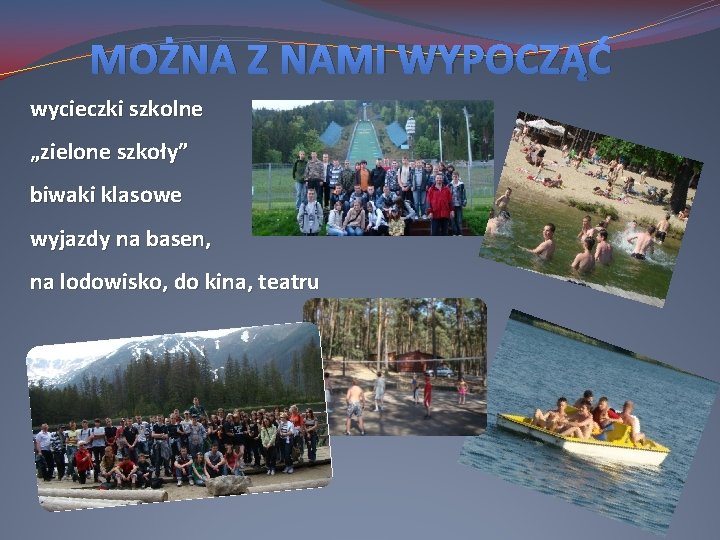 MOŻNA Z NAMI WYPOCZĄĆ wycieczki szkolne „zielone szkoły” biwaki klasowe wyjazdy na basen, na