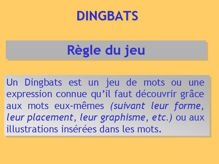 DINGBATS Règle du jeu Un Dingbats est un jeu de mots ou une expression