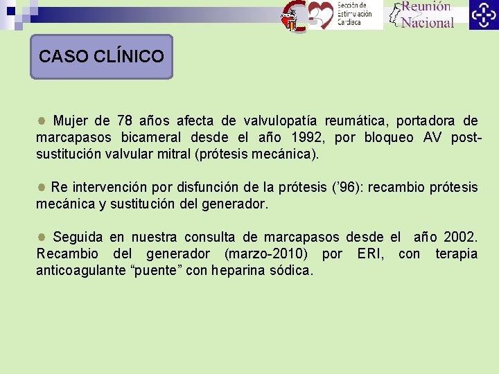 CASO CLÍNICO Mujer de 78 años afecta de valvulopatía reumática, portadora de marcapasos bicameral