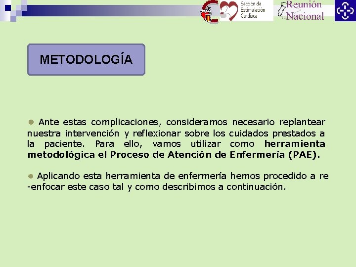 METODOLOGÍA Ante estas complicaciones, consideramos necesario replantear nuestra intervención y reflexionar sobre los cuidados