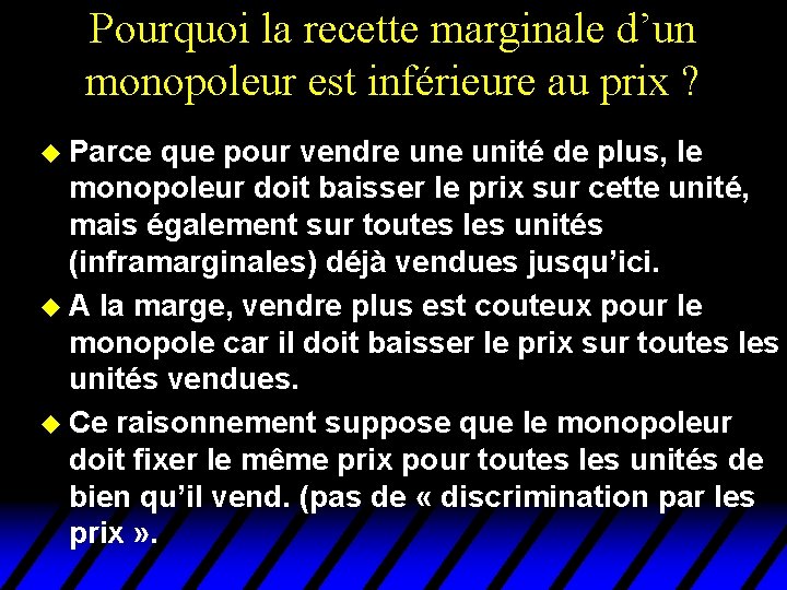 Pourquoi la recette marginale d’un monopoleur est inférieure au prix ? u Parce que