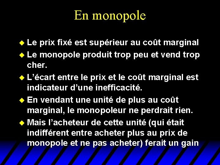 En monopole u Le prix fixé est supérieur au coût marginal u Le monopole