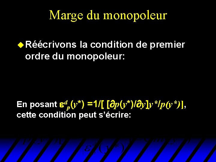 Marge du monopoleur u Réécrivons la condition de premier ordre du monopoleur: En posant