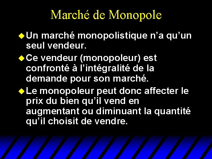 Marché de Monopole u Un marché monopolistique n’a qu’un seul vendeur. u Ce vendeur