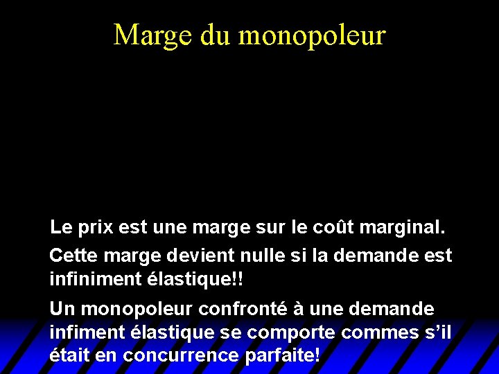 Marge du monopoleur Le prix est une marge sur le coût marginal. Cette marge