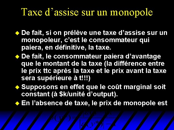 Taxe d’assise sur un monopole u De fait, si on prélève une taxe d’assise