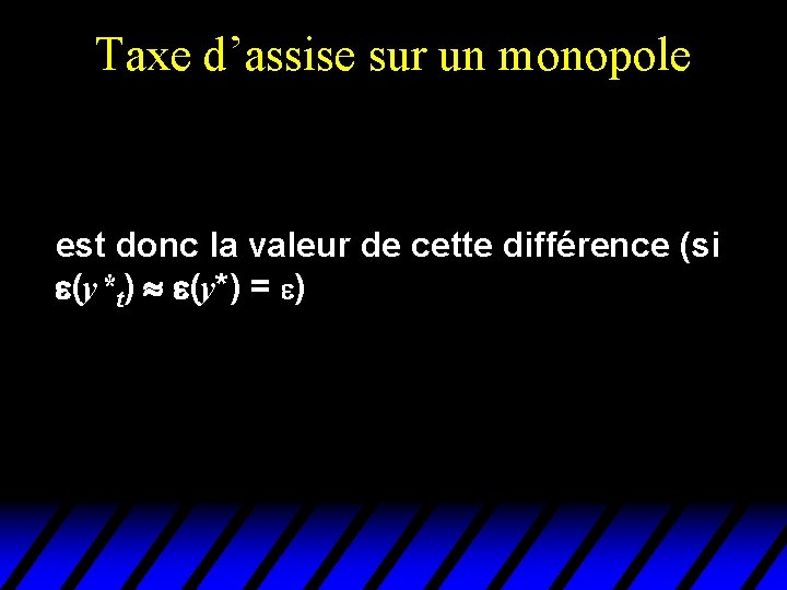 Taxe d’assise sur un monopole est donc la valeur de cette différence (si (y*t)