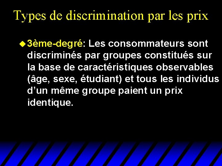 Types de discrimination par les prix u 3ème-degré: Les consommateurs sont discriminés par groupes