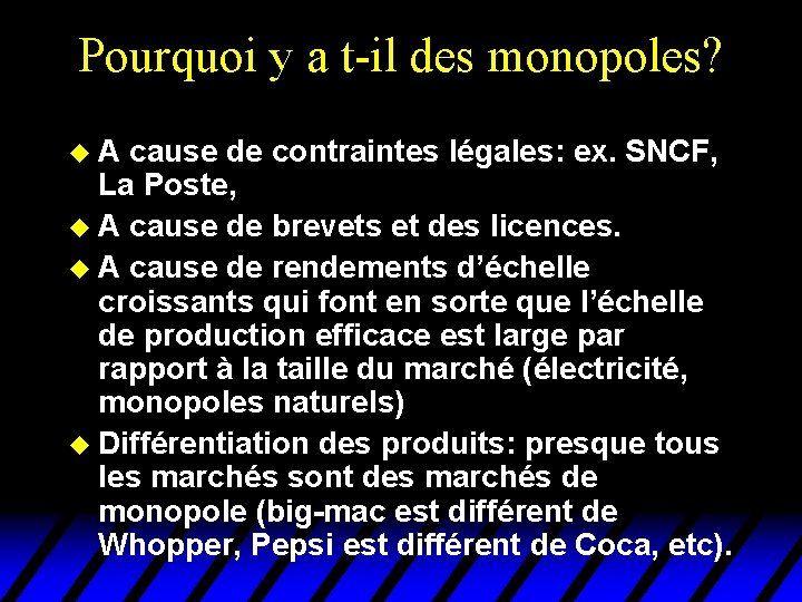 Pourquoi y a t-il des monopoles? u A cause de contraintes légales: ex. SNCF,