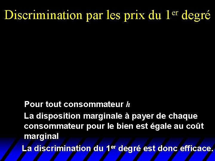 Discrimination par les prix du er 1 degré Pour tout consommateur h La disposition