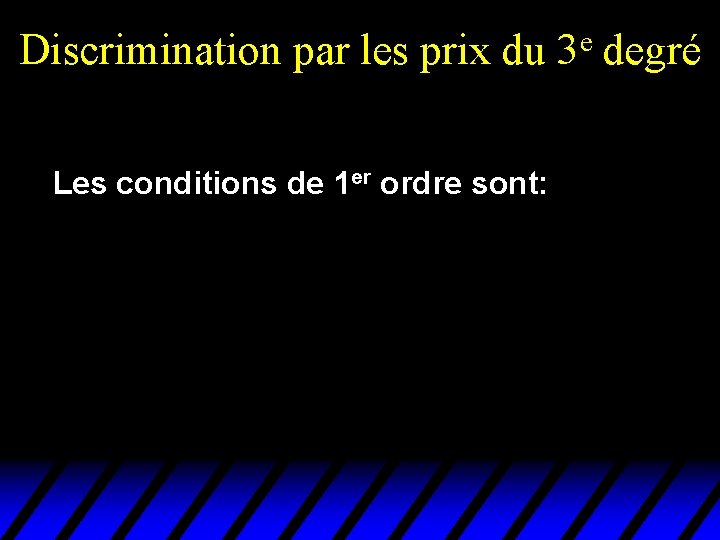 Discrimination par les prix du Les conditions de 1 er ordre sont: e 3