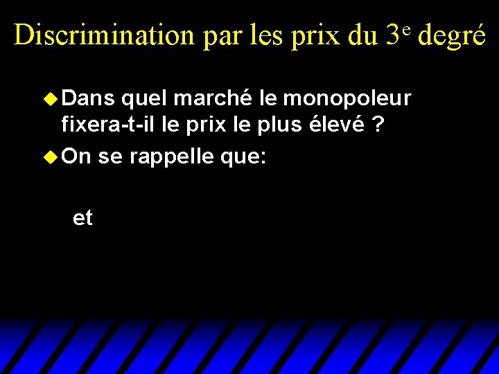 Discrimination par les prix du e 3 u Dans quel marché le monopoleur fixera-t-il Discrimination par les prix du e 3 u Dans quel marché le monopoleur fixera-t-il