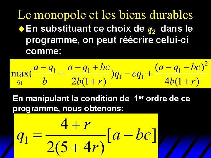 Le monopole et les biens durables u En substituant ce choix de q 2