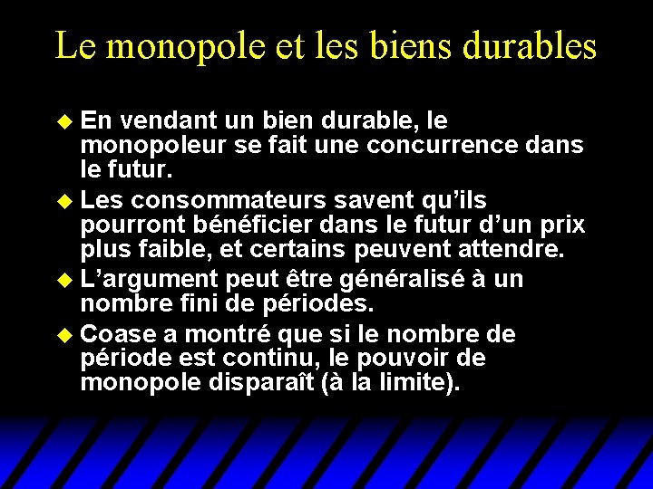 Le monopole et les biens durables u En vendant un bien durable, le monopoleur