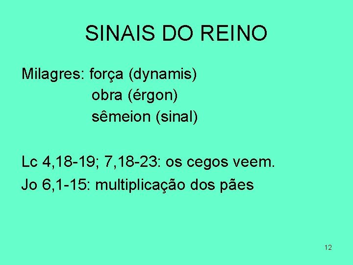 SINAIS DO REINO Milagres: força (dynamis) obra (érgon) sêmeion (sinal) Lc 4, 18 -19;