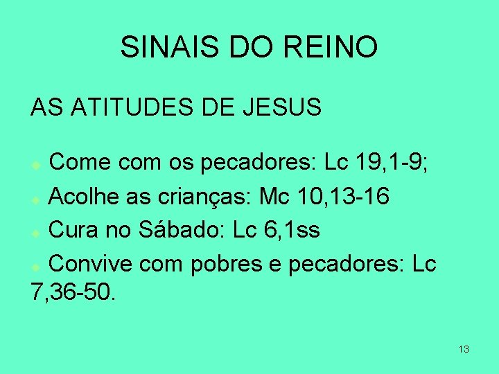 SINAIS DO REINO AS ATITUDES DE JESUS Come com os pecadores: Lc 19, 1