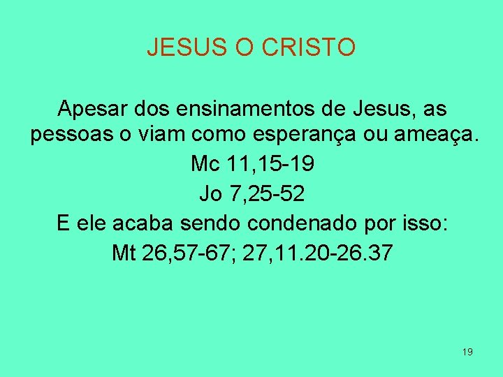 JESUS O CRISTO Apesar dos ensinamentos de Jesus, as pessoas o viam como esperança
