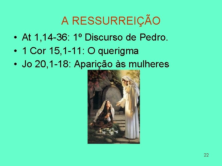 A RESSURREIÇÃO • At 1, 14 -36: 1º Discurso de Pedro. • 1 Cor