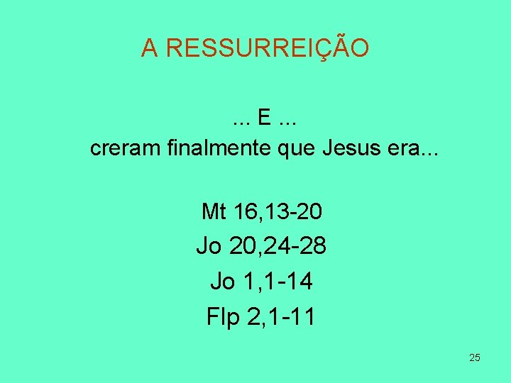 A RESSURREIÇÃO. . . E. . . creram finalmente que Jesus era. . .