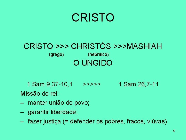 CRISTO >>> CHRISTÓS >>>MASHIAH (grego) (hebraico) O UNGIDO 1 Sam 9, 37 -10, 1