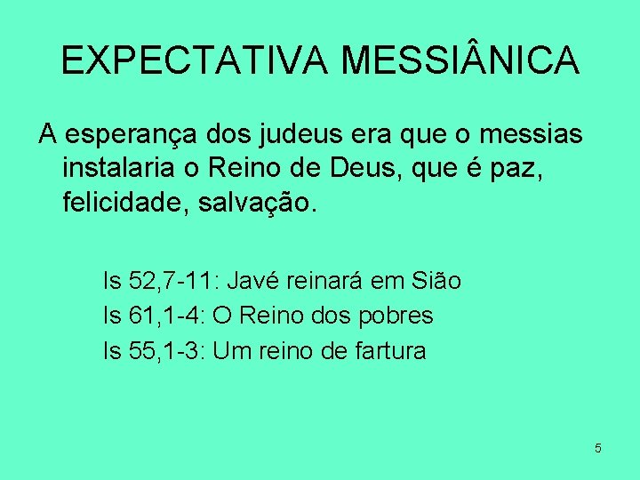 EXPECTATIVA MESSI NICA A esperança dos judeus era que o messias instalaria o Reino