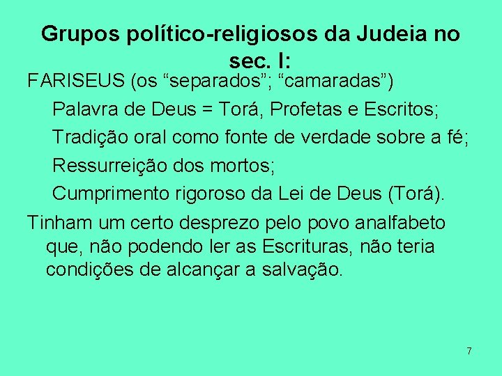 Grupos político-religiosos da Judeia no sec. I: FARISEUS (os “separados”; “camaradas”) Palavra de Deus