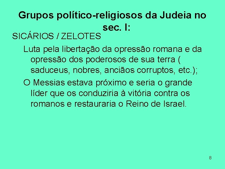 Grupos político-religiosos da Judeia no sec. I: SICÁRIOS / ZELOTES Luta pela libertação da