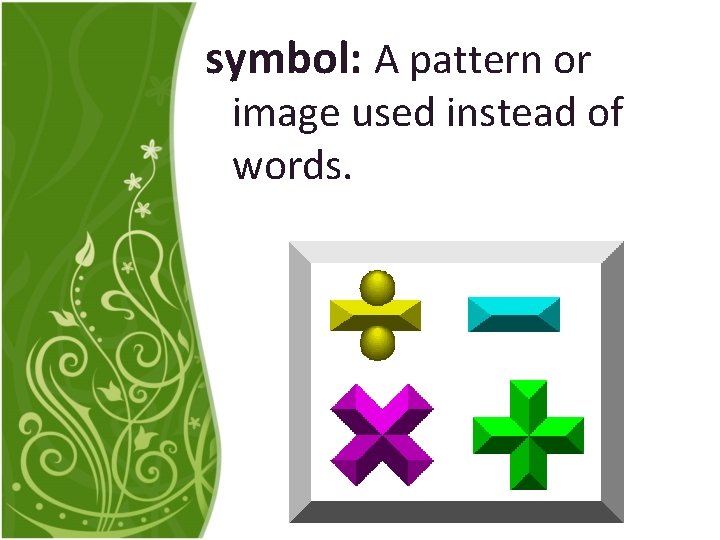 symbol: A pattern or image used instead of words. 
