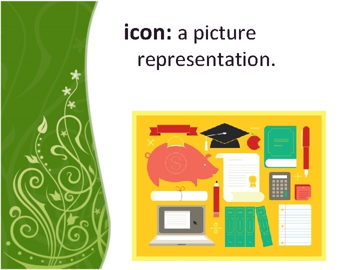 icon: a picture representation. 