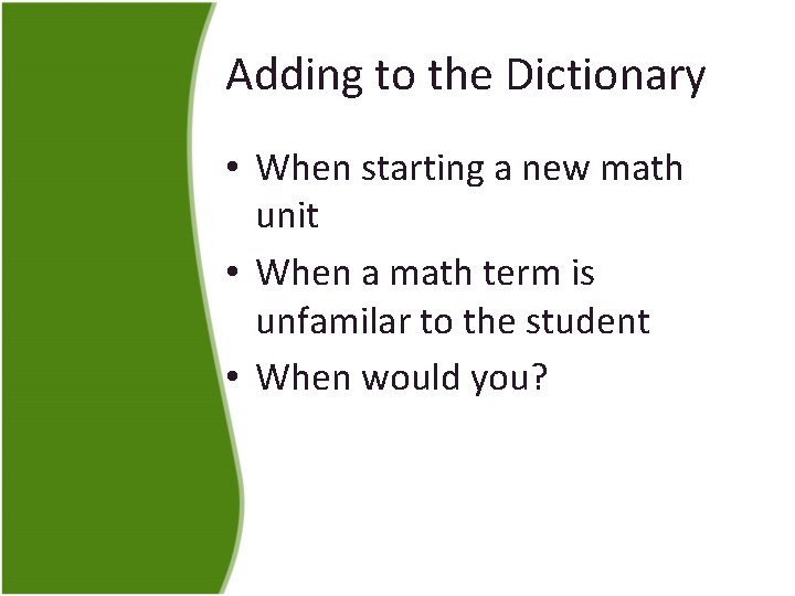 Adding to the Dictionary • When starting a new math unit • When a