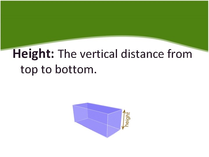 Height: The vertical distance from top to bottom. 