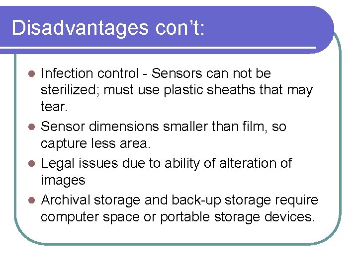 Disadvantages con’t: Infection control - Sensors can not be sterilized; must use plastic sheaths