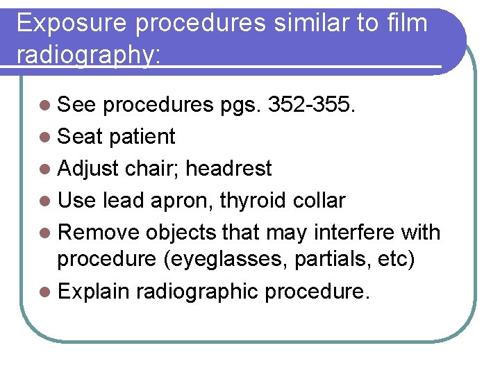 Exposure procedures similar to film radiography: l See procedures pgs. 352 -355. l Seat