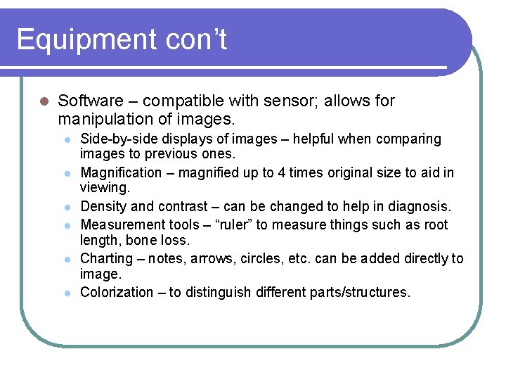 Equipment con’t l Software – compatible with sensor; allows for manipulation of images. l